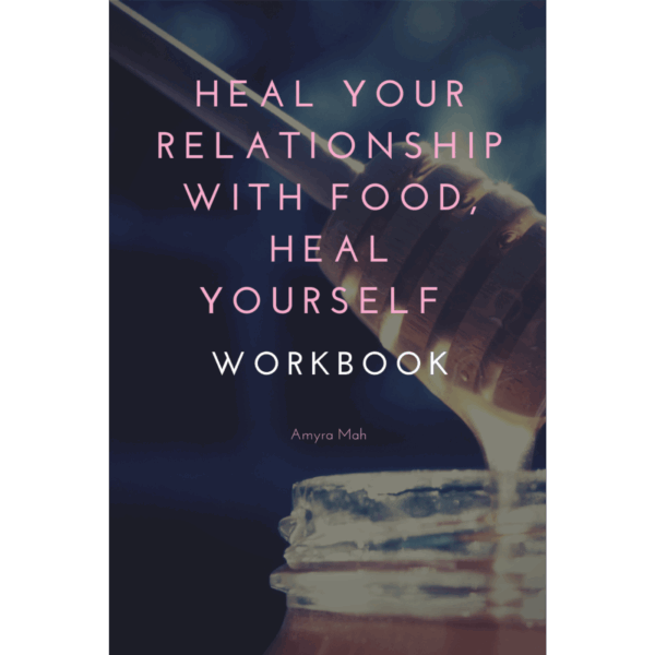 heal your relationship with food, a workbook by amyra mah