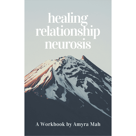Healing Relationship Neurosis workbook by Amyra Mah